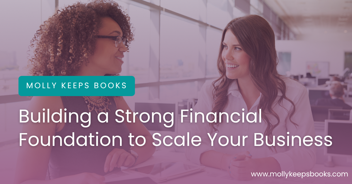 Building a Strong Financial Foundation to Scale Your Business | Molly Keeps Books